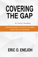 COVERING THE GAP: UNDERSTANDING THE MOST VALUABLE QUALITIES OF TEACHERS B0FMX37ZWQ Book Cover