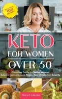 Keto for Women Over 50: Complete Guide for Senior Women. Balance Hormones and Regain Your Metabolism Smartly 1513676679 Book Cover