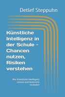 Künstliche Intelligenz in der Schule - Chancen nutzen, Risiken verstehen: Wie Künstliche Intelligenz Lernen und Unterricht verändert (German Edition) 3000863990 Book Cover