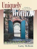 Uniquely Woman: A Study on Proverbs 31:10-31 1490890785 Book Cover