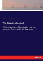 The Haarlem Legend of the Invention of Printing by Lourens Janszoon Coster 3337155081 Book Cover