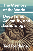 The Memory of the World: Deep Time, Animality, and Eschatology (Posthumanities) 1517916003 Book Cover