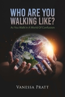 Who Are You Walking Like? As You Walk in a World of Confusion 1960675311 Book Cover