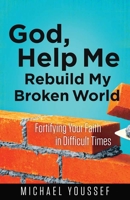 God, Help Me Rebuild My Broken World: Fortifying Your Faith in Difficult Times 0736955836 Book Cover