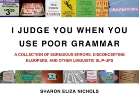 I Judge You When You Use Poor Grammar: A Collection of Egregious Errors, Inadvertent Bloopers, and Other Linguistic Slip-Ups 0312533012 Book Cover