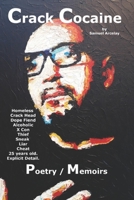 Crack Cocaine: Memoirs of a 25- year old, homeless, crack head, dope fiend, alcoholic, x con, thief, sneak, liar, cheat. In Explicit Detail. 1980932700 Book Cover