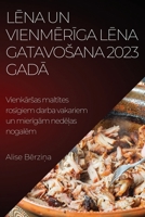Lēna un vienmērīga lēna gatavosana 2023. Gadā: Vienkārsas maltītes rosīgiem darba vakariem un mierīgā 1837524238 Book Cover