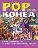 Pop Goes Korea: Behind the Revolution in Movies, Music, and Internet Culture 1933330686 Book Cover