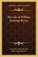 The life of William Jennings Bryan, 0766143805 Book Cover