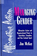Managing Gender: Affirmative Action and Organizational Power in Australian, Canadian, and New Zealand Sport (Sport, Culture and Social Relations) 0791434222 Book Cover