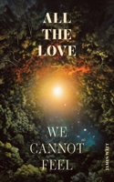 All the Love We Cannot Feel 0646894544 Book Cover