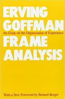 Frame Analysis: An Essay on the Organization of Experience 0060903724 Book Cover