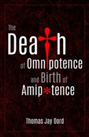 The Death of Omnipotence and Birth of Amipotence 1948609916 Book Cover