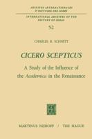 Cicero Scepticus: A Study of the Influence of the Academica in the Renaissance 9024712998 Book Cover