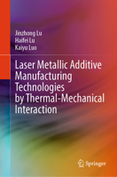 Laser Metallic Additive Manufacturing Technologies by Thermal-Mechanical Interaction 9819788412 Book Cover