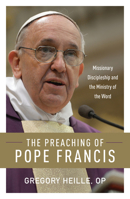 The Preaching of Pope Francis: Missionary Discipleship and the Ministry of the Word 0814649025 Book Cover