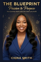 The Blueprint: Passion to Purpose B0G5LDVJDR Book Cover