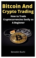 Bitcoin and Crypto Trading: How to Trade Cryptocurrencies Easily as A Beginner B0975ZRDHB Book Cover