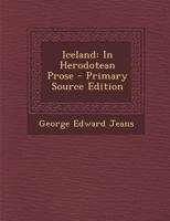 Iceland: In Herodotean Prose - Primary Source Edition 1294524399 Book Cover