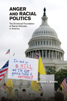 Anger and Racial Politics: The Emotional Foundation of Racial Attitudes in America 1107629276 Book Cover