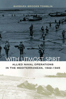 With Utmost Spirit: Allied Naval Operations In The Mediterranean, 1942-1945 0813184614 Book Cover