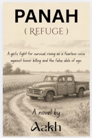Panah (Refuge): A Girl’s Fight for Survival, Rising as a Fearless Voice Against Honor Killing and the False Idols of Ego. 9698592563 Book Cover