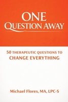 One Question Away: 50 Therapeutic Questions to Change Everything B0H1NDWVTN Book Cover