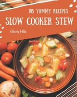 185 Yummy Slow Cooker Stew Recipes: Making More Memories in your Kitchen with Yummy Slow Cooker Stew Cookbook! B08HS3YVFH Book Cover