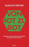 Von Rot zu Rot: Weisheit und Heilkraft der Farben Roman mit 21 Bildtafeln 3991461110 Book Cover