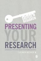 Presenting Your Research: Conferences, Symposiums, Poster Presentations and Beyond 1446275892 Book Cover