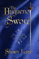 The Huguenot Sword 098292044X Book Cover