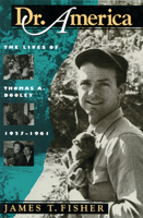 Dr. America: The Lives of Thomas A. Dooley, 1927-1961 (Culture, Politics, and the Cold War) 1558490671 Book Cover