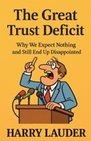 The Great Trust Deficit: Why We Expect Nothing and Still End Up Disappointed B0GSNBDQB9 Book Cover