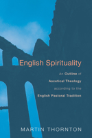 English Spirituality: An Outline of Ascetical Theology According to the English Pastoral Tradition 093638431X Book Cover