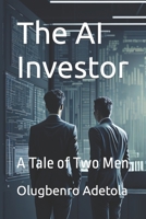 The AI Investor: A Tale of Two Men B0C47LP382 Book Cover