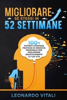 MIGLIORARE SE' STESSI in 52 SETTIMANE: Guida pratica per la tua Crescita Personale - 100+ POTENTI STRATEGIE PRATICHE di Crescita Personale per miglior B0CNX5JGCV Book Cover