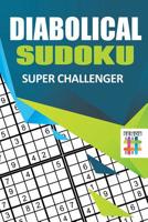 Diabolical Sudoku Super Challenger 1645215520 Book Cover
