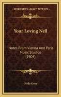 Your Loving Nell: Notes From Vienna And Paris Music Studios 1176344153 Book Cover