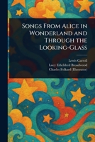 Songs From Alice in Wonderland and Through the Looking-Glass 1023172194 Book Cover