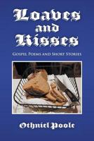Loaves and Kisses: Gospel Poems and Short Stories 1948858851 Book Cover