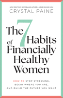 7 Habits of Financially Healthy Women : How to Stop Stressing, Begin Where You Are, and Build the Future You Want 0764237268 Book Cover