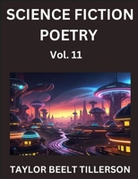 Science Fiction Poetry (Volume 11)- SciFi, Fantasy, and Speculative Poetry, Discover Chronicles of the Sci-fi Stellar Verse, Echoes of the Void, and Nebula Narrative Anthology B0FLMXKW4W Book Cover