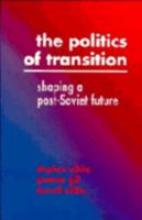 The Politics of Transition: Shaping a Post-Soviet Future 0521446341 Book Cover