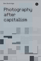 Photography After Capitalism 1913380831 Book Cover