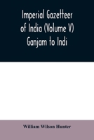 Imperial gazetteer of India (Volume V) Ganjam To Indi. 1241701164 Book Cover