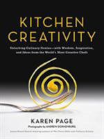 Kitchen Creativity: Unlocking Culinary Genius—with Wisdom, Inspiration, and Ideas from the World's Most Creative Chefs 0316267805 Book Cover