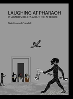 Laughing at Pharaoh: Pharaoh's Beliefs About the Afterlife B0CB53TJRS Book Cover