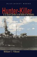 Hunter-Killer: U.S. Escort Carriers in the Battle of the Atlantic (Bluejacket Books) 0553294792 Book Cover