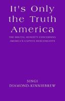 It's Only the Truth America 1401063306 Book Cover