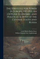 The Struggle for Power in Europe, 1917-1921. An Outline Economic and Political Survey of the Central States and Russia 102140943X Book Cover